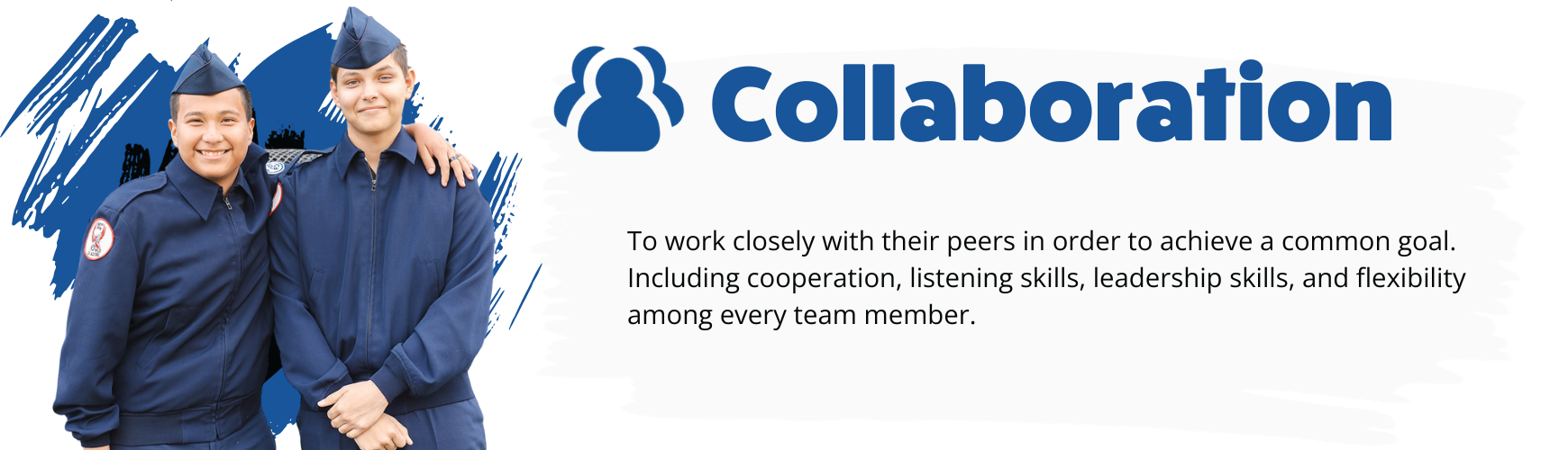 Collaboration - To work closely with their peers in order to achieve a common goal. Including cooperation, listening skills, 