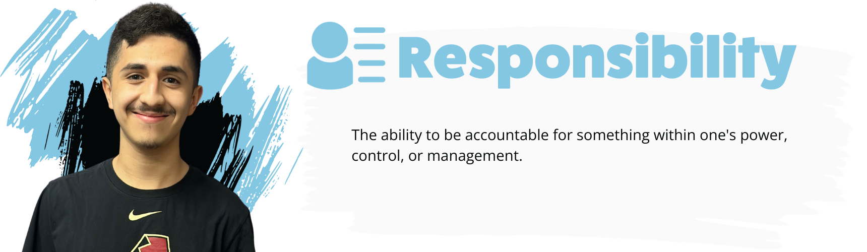 Responsibility - The ability to be accountable for something within one's power, control, or management.